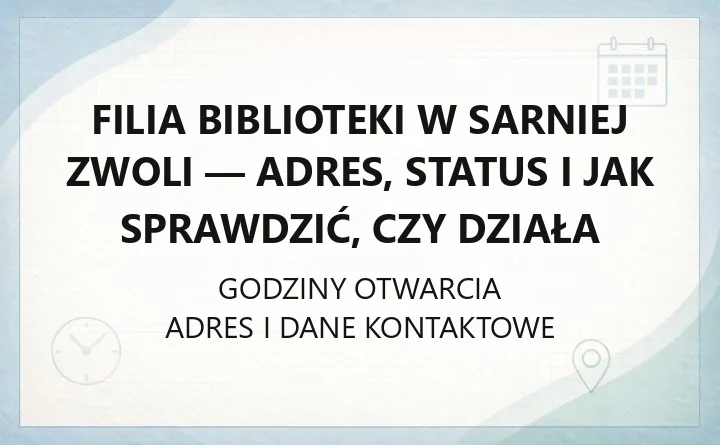 Filia biblioteki w Sarniej Zwoli - adres, status i jak sprawdzić, czy działa