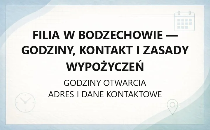 Filia w Bodzechowie - godziny, kontakt i zasady wypożyczeń