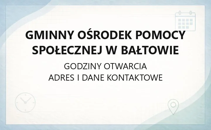 Gminny Ośrodek Pomocy Społecznej w Bałtowie - kontakt, godziny, świadczenia i pomoc dla mieszkańców