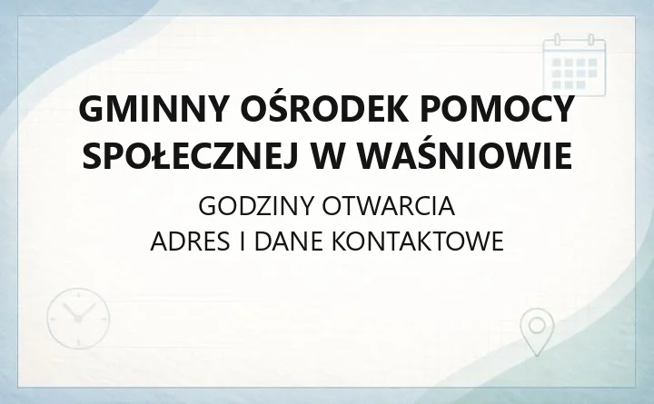 Gminny Ośrodek Pomocy Społecznej w Waśniowie - kontakt, zasiłki, świadczenia rodzinne