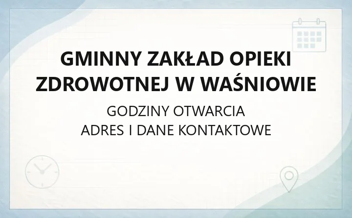 Gminny Zakład Opieki Zdrowotnej w Waśniowie - kontakt, rejestracja, poradnie