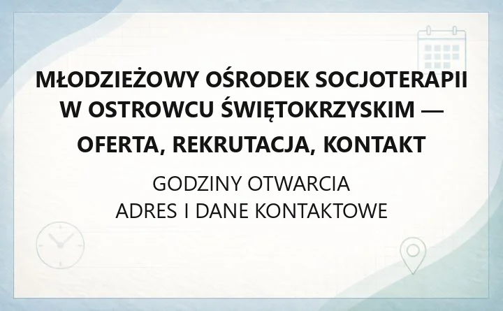 Młodzieżowy Ośrodek Socjoterapii w Ostrowcu Świętokrzyskim - oferta, rekrutacja, kontakt