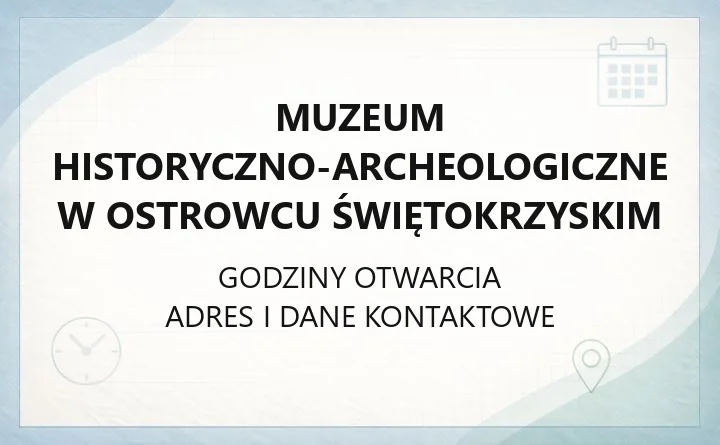 Muzeum Historyczno-Archeologiczne w Ostrowcu Świętokrzyskim - kontakt, oddziały i rezerwacja zwiedzania