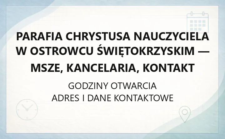 Parafia Chrystusa Nauczyciela w Ostrowcu Świętokrzyskim - msze, kancelaria, kontakt
