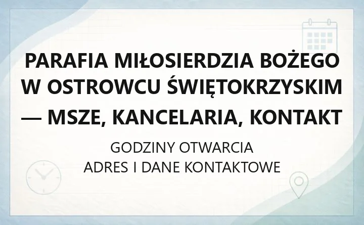 Parafia Miłosierdzia Bożego w Ostrowcu Świętokrzyskim - msze, kancelaria, kontakt
