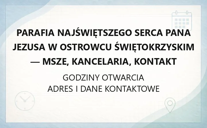 Parafia Najświętszego Serca Pana Jezusa w Ostrowcu Świętokrzyskim - msze, kancelaria, kontakt