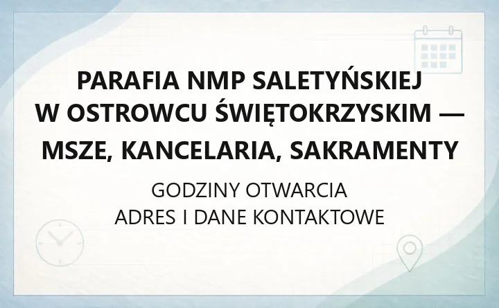 Parafia NMP Saletyńskiej w Ostrowcu Świętokrzyskim - msze, kancelaria, sakramenty