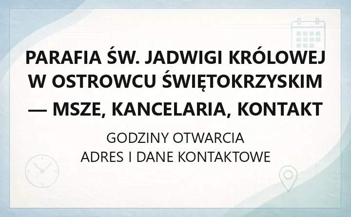 Parafia św. Jadwigi Królowej w Ostrowcu Świętokrzyskim - msze, kancelaria, kontakt