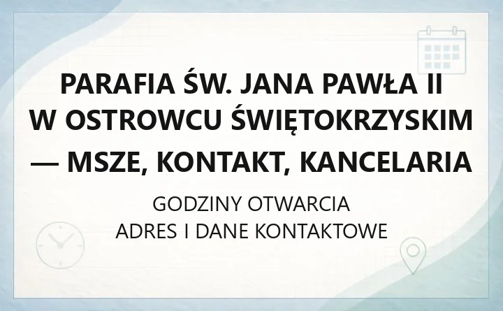 Parafia św. Jana Pawła II w Ostrowcu Świętokrzyskim - msze, kontakt, kancelaria
