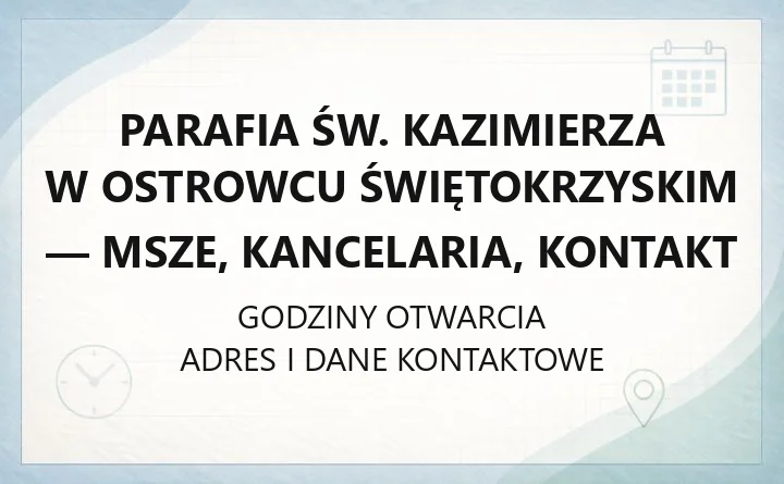 Parafia św. Kazimierza w Ostrowcu Świętokrzyskim - msze, kancelaria, kontakt