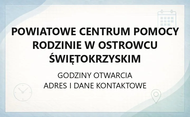 Powiatowe Centrum Pomocy Rodzinie w Ostrowcu Świętokrzyskim - kontakt, godziny, wsparcie dla rodzin i osób z niepełnosprawnościami