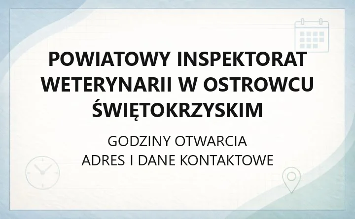 Powiatowy Inspektorat Weterynarii w Ostrowcu Świętokrzyskim - kontakt, godziny i zakres działania