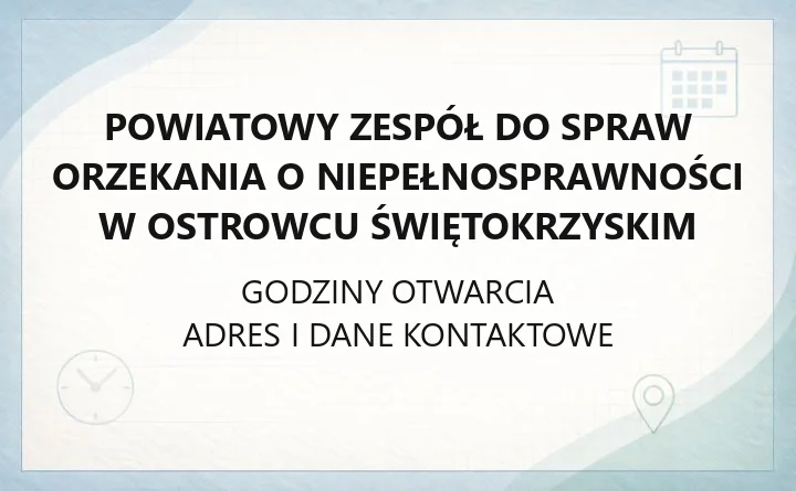Powiatowy Zespół do Spraw Orzekania o Niepełnosprawności w Ostrowcu Świętokrzyskim - kontakt, godziny, dokumenty