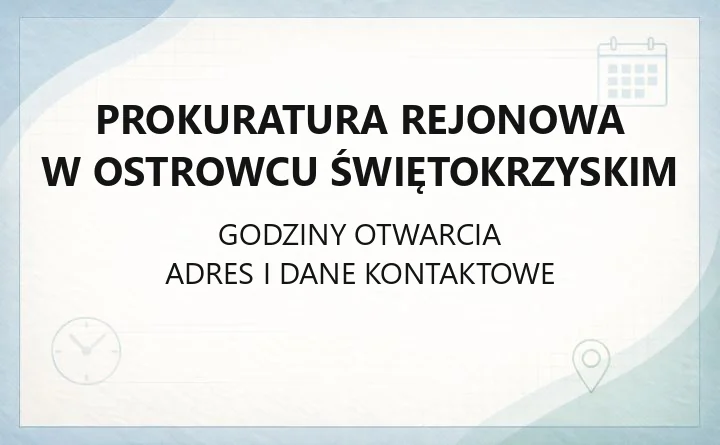 Prokuratura Rejonowa w Ostrowcu Świętokrzyskim - kontakt, godziny przyjęć, właściwość terytorialna