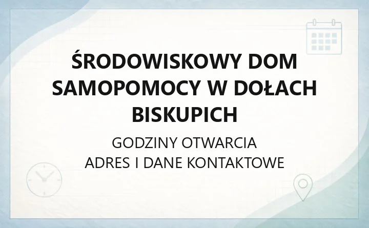 Środowiskowy Dom Samopomocy w Dołach Biskupich - kontakt, oferta i zasady przyjęcia