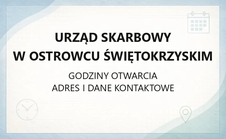 Urząd Skarbowy w Ostrowcu Świętokrzyskim - kontakt, godziny, e-usługi i właściwość terytorialna