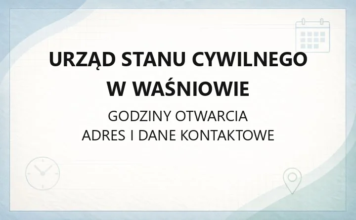 Urząd Stanu Cywilnego w Waśniowie - kontakt, godziny, sprawy do załatwienia