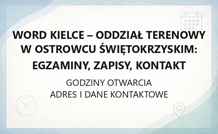 WORD Kielce - Oddział Terenowy w Ostrowcu Świętokrzyskim: egzaminy, zapisy, kontakt