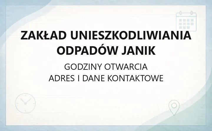 Zakład Unieszkodliwiania Odpadów Janik - kontakt, adresy i punkty obsługi
