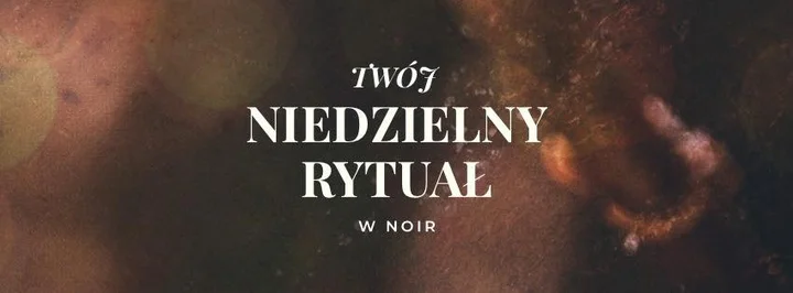 Obrazek przedstawia grafikę promocyjną wydarzenia Niedzielny rytuał relaksacyjny w Noir — spersonalizowane zabiegi piękna